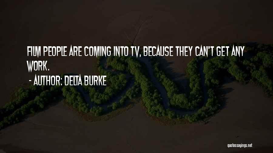 Delta Burke Quotes: Film People Are Coming Into Tv, Because They Can't Get Any Work.