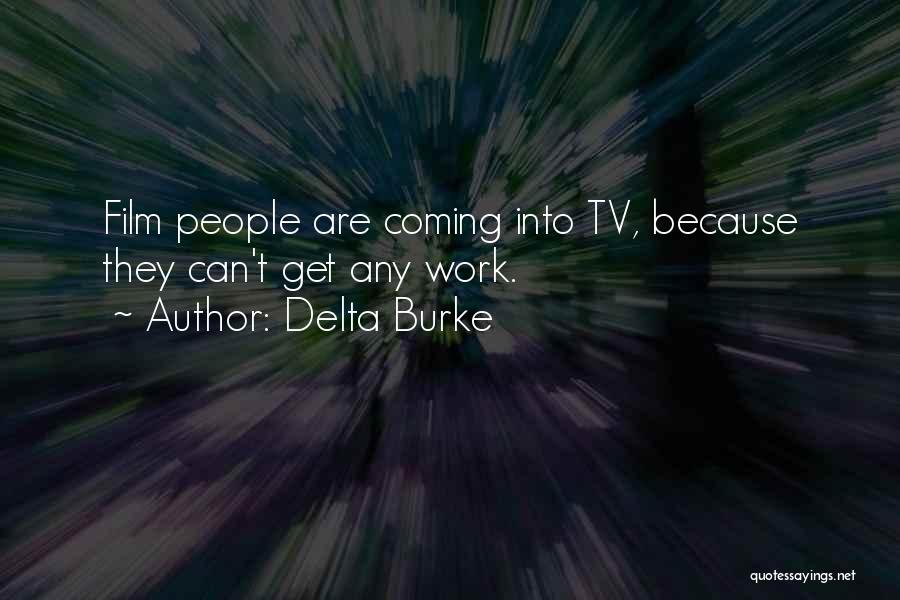 Delta Burke Quotes: Film People Are Coming Into Tv, Because They Can't Get Any Work.