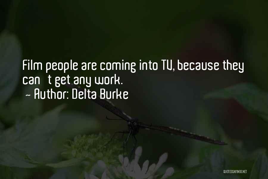 Delta Burke Quotes: Film People Are Coming Into Tv, Because They Can't Get Any Work.