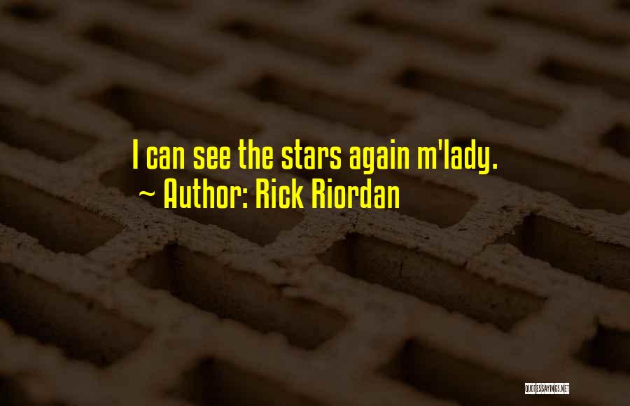 Rick Riordan Quotes: I Can See The Stars Again M'lady.
