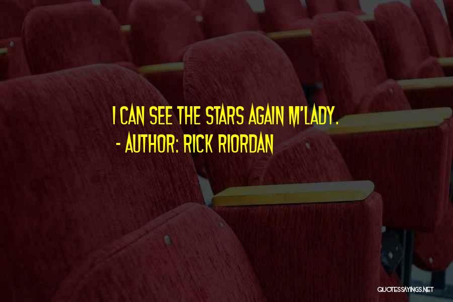 Rick Riordan Quotes: I Can See The Stars Again M'lady.