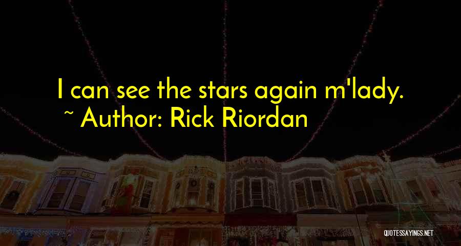 Rick Riordan Quotes: I Can See The Stars Again M'lady.