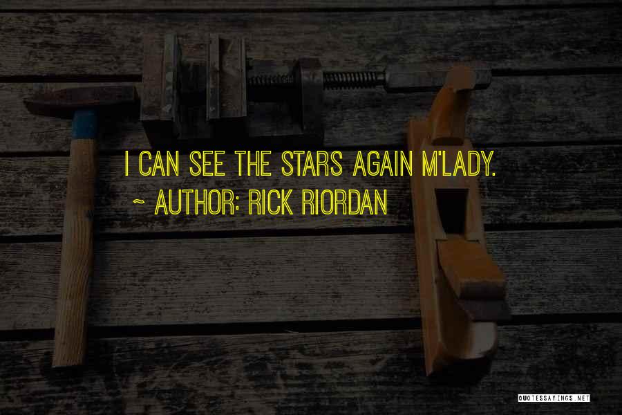 Rick Riordan Quotes: I Can See The Stars Again M'lady.