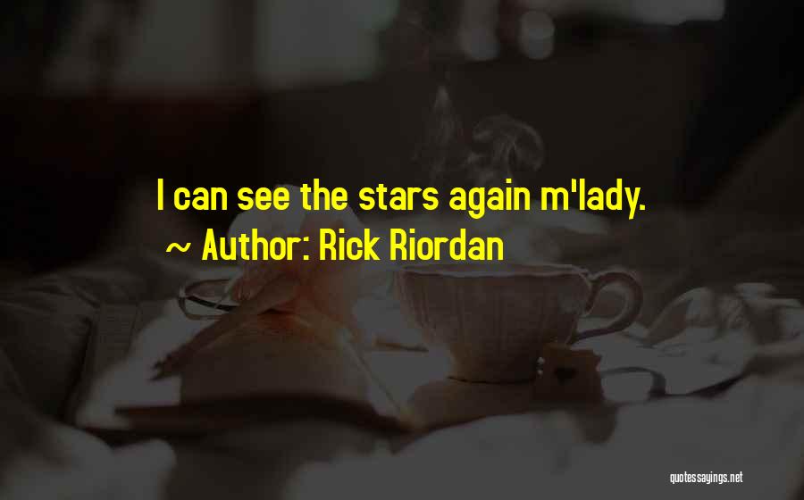 Rick Riordan Quotes: I Can See The Stars Again M'lady.