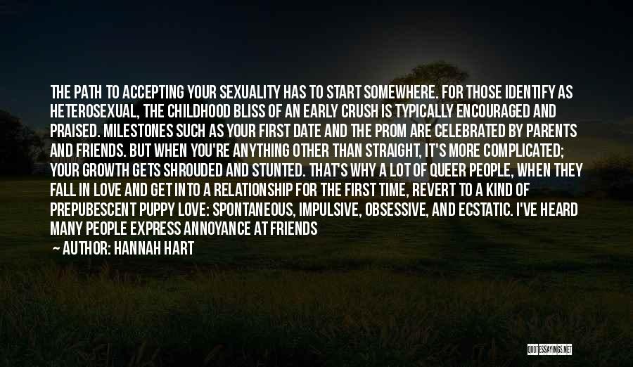 Hannah Hart Quotes: The Path To Accepting Your Sexuality Has To Start Somewhere. For Those Identify As Heterosexual, The Childhood Bliss Of An