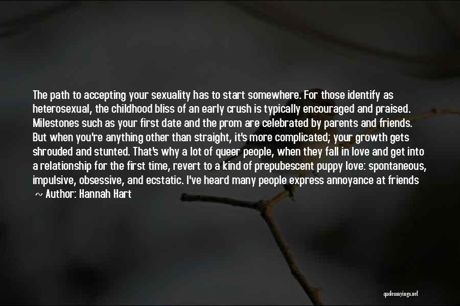 Hannah Hart Quotes: The Path To Accepting Your Sexuality Has To Start Somewhere. For Those Identify As Heterosexual, The Childhood Bliss Of An