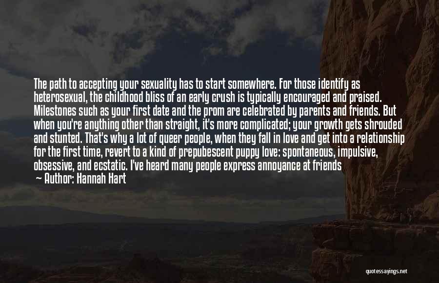 Hannah Hart Quotes: The Path To Accepting Your Sexuality Has To Start Somewhere. For Those Identify As Heterosexual, The Childhood Bliss Of An