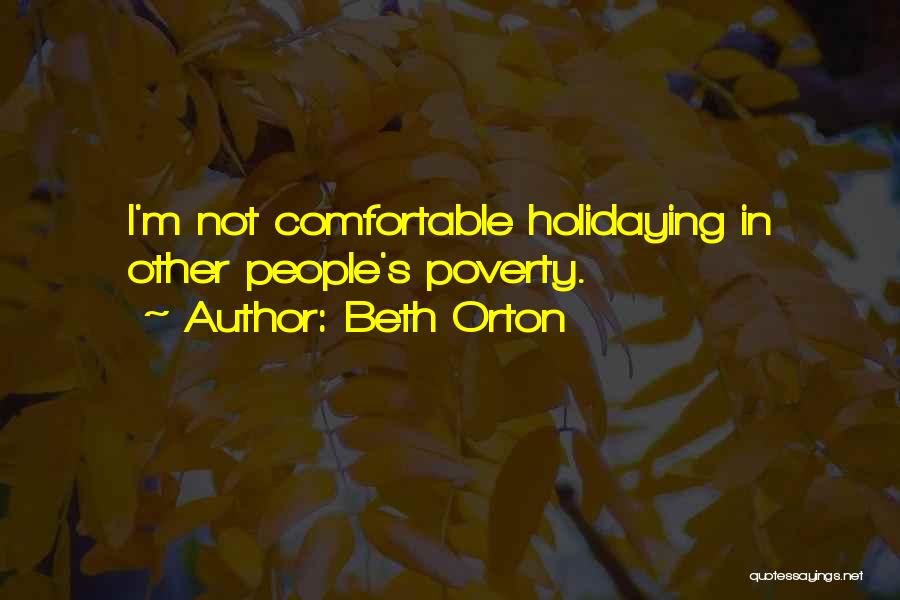 Beth Orton Quotes: I'm Not Comfortable Holidaying In Other People's Poverty.