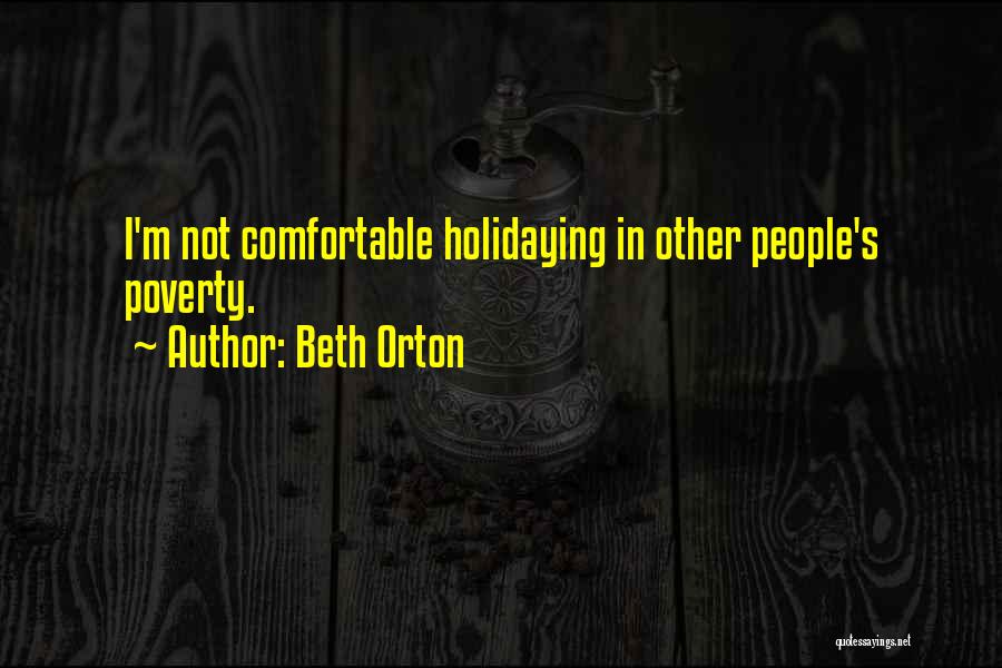 Beth Orton Quotes: I'm Not Comfortable Holidaying In Other People's Poverty.