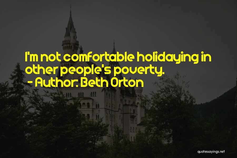 Beth Orton Quotes: I'm Not Comfortable Holidaying In Other People's Poverty.