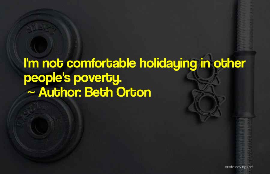 Beth Orton Quotes: I'm Not Comfortable Holidaying In Other People's Poverty.