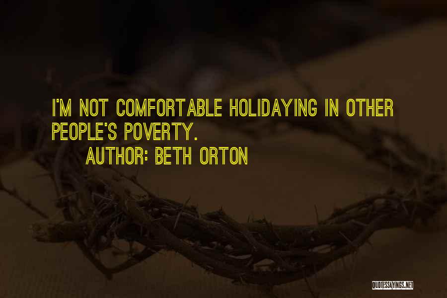 Beth Orton Quotes: I'm Not Comfortable Holidaying In Other People's Poverty.