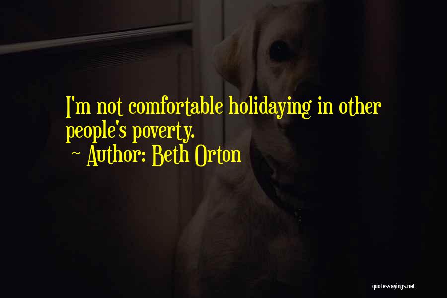 Beth Orton Quotes: I'm Not Comfortable Holidaying In Other People's Poverty.