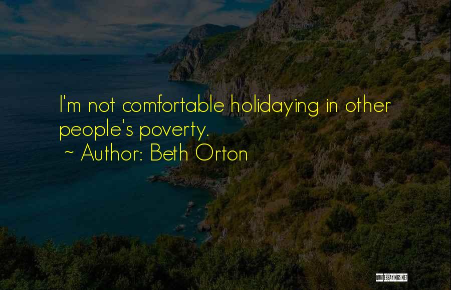 Beth Orton Quotes: I'm Not Comfortable Holidaying In Other People's Poverty.