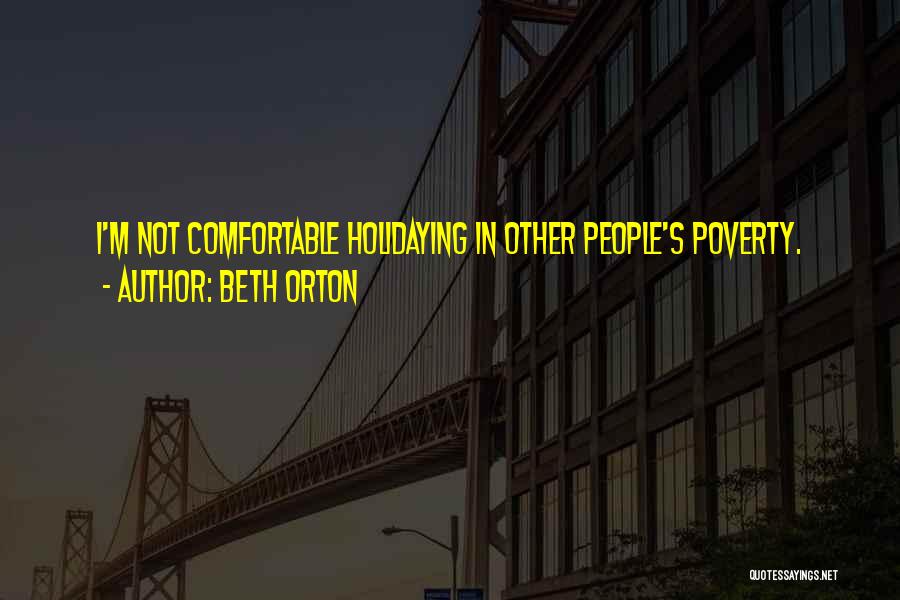 Beth Orton Quotes: I'm Not Comfortable Holidaying In Other People's Poverty.