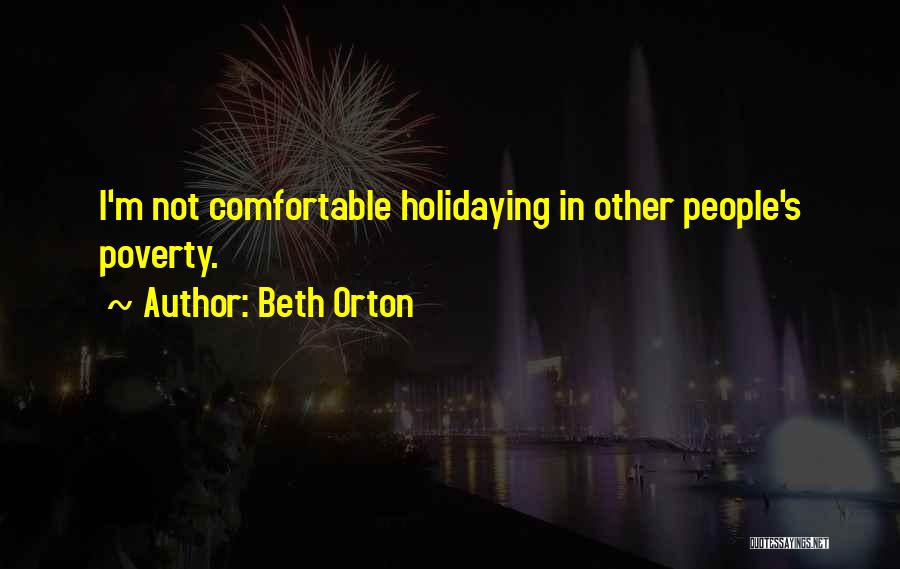 Beth Orton Quotes: I'm Not Comfortable Holidaying In Other People's Poverty.