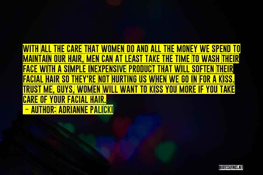 Adrianne Palicki Quotes: With All The Care That Women Do And All The Money We Spend To Maintain Our Hair, Men Can At