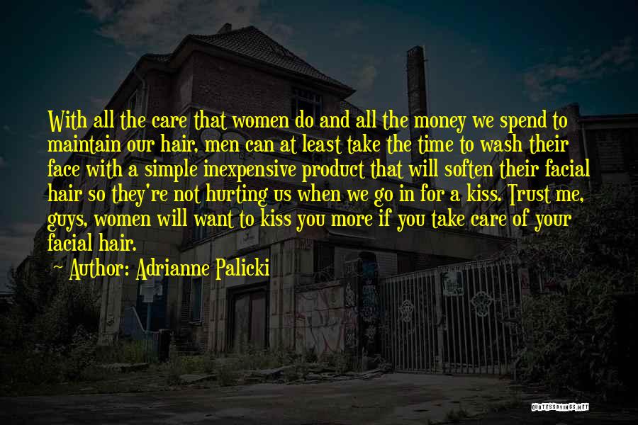 Adrianne Palicki Quotes: With All The Care That Women Do And All The Money We Spend To Maintain Our Hair, Men Can At