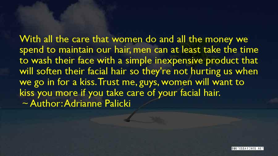 Adrianne Palicki Quotes: With All The Care That Women Do And All The Money We Spend To Maintain Our Hair, Men Can At