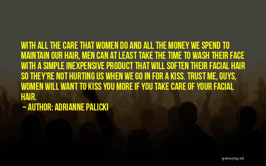 Adrianne Palicki Quotes: With All The Care That Women Do And All The Money We Spend To Maintain Our Hair, Men Can At