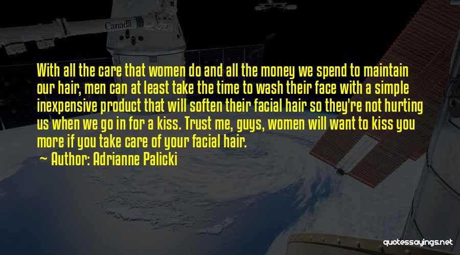 Adrianne Palicki Quotes: With All The Care That Women Do And All The Money We Spend To Maintain Our Hair, Men Can At