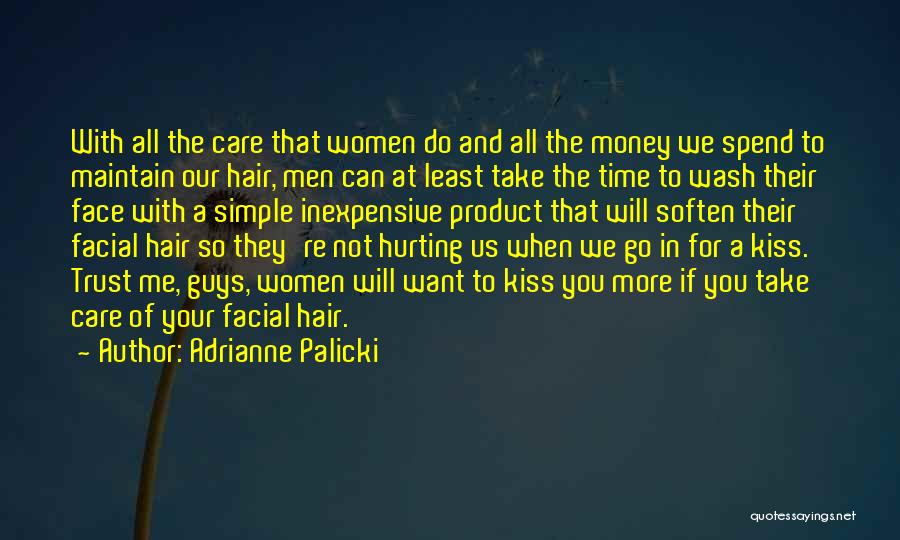 Adrianne Palicki Quotes: With All The Care That Women Do And All The Money We Spend To Maintain Our Hair, Men Can At