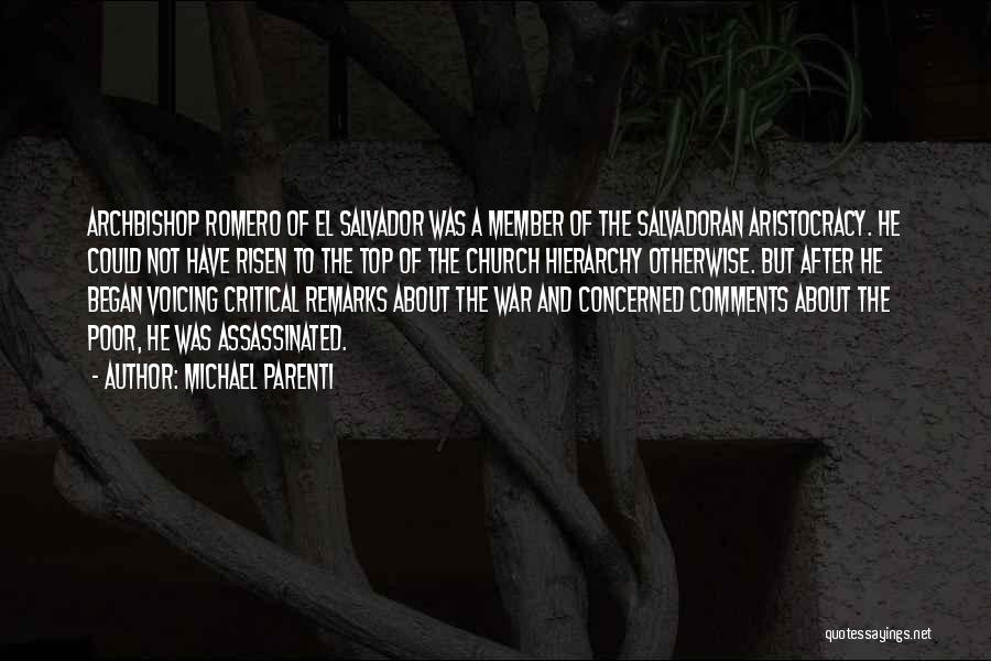 Michael Parenti Quotes: Archbishop Romero Of El Salvador Was A Member Of The Salvadoran Aristocracy. He Could Not Have Risen To The Top