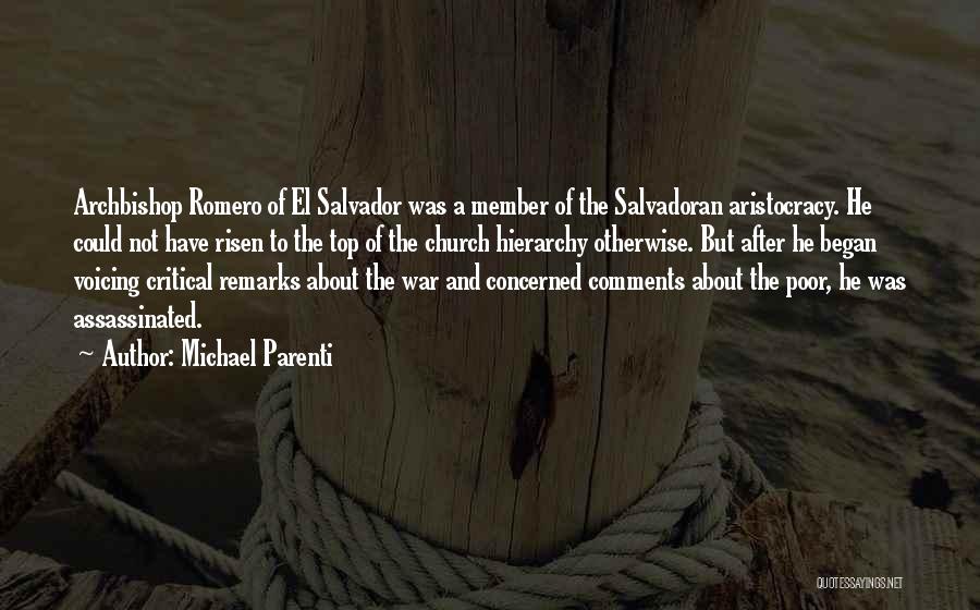 Michael Parenti Quotes: Archbishop Romero Of El Salvador Was A Member Of The Salvadoran Aristocracy. He Could Not Have Risen To The Top