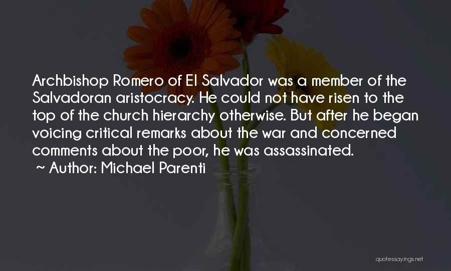 Michael Parenti Quotes: Archbishop Romero Of El Salvador Was A Member Of The Salvadoran Aristocracy. He Could Not Have Risen To The Top