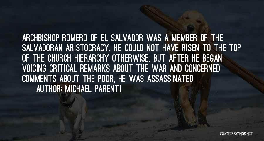 Michael Parenti Quotes: Archbishop Romero Of El Salvador Was A Member Of The Salvadoran Aristocracy. He Could Not Have Risen To The Top