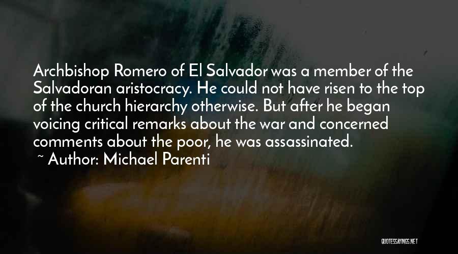 Michael Parenti Quotes: Archbishop Romero Of El Salvador Was A Member Of The Salvadoran Aristocracy. He Could Not Have Risen To The Top