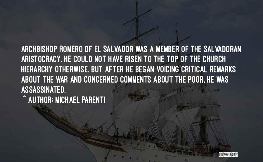 Michael Parenti Quotes: Archbishop Romero Of El Salvador Was A Member Of The Salvadoran Aristocracy. He Could Not Have Risen To The Top