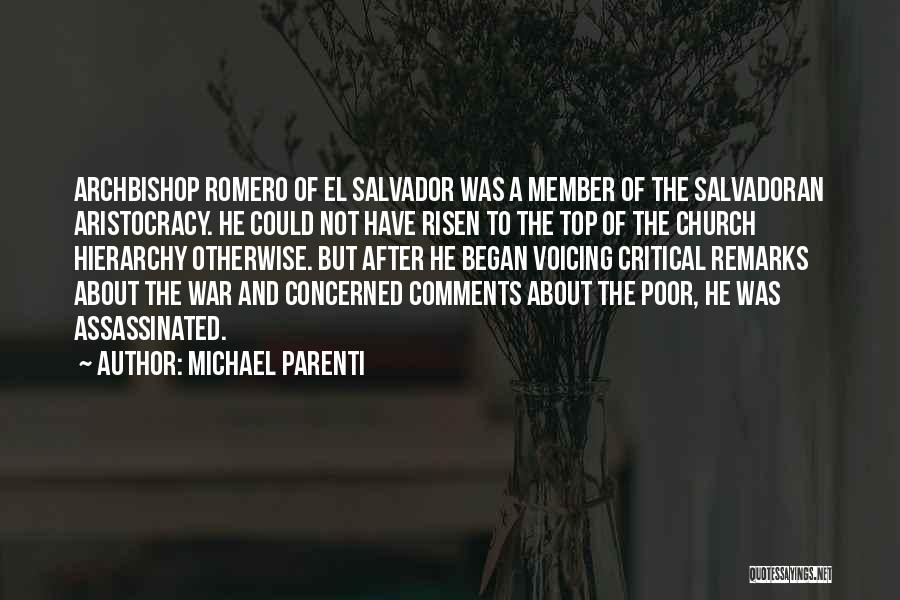 Michael Parenti Quotes: Archbishop Romero Of El Salvador Was A Member Of The Salvadoran Aristocracy. He Could Not Have Risen To The Top