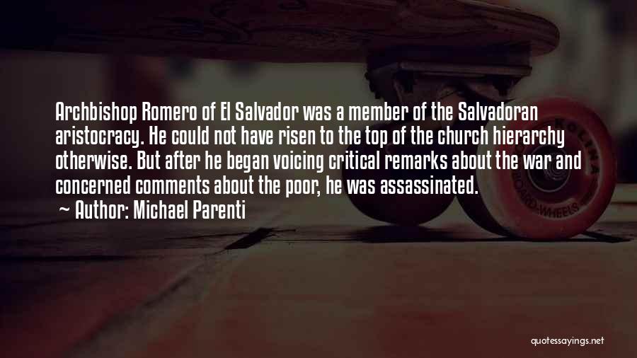 Michael Parenti Quotes: Archbishop Romero Of El Salvador Was A Member Of The Salvadoran Aristocracy. He Could Not Have Risen To The Top