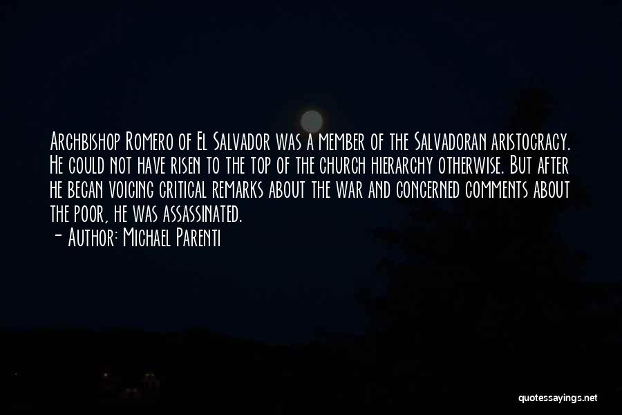 Michael Parenti Quotes: Archbishop Romero Of El Salvador Was A Member Of The Salvadoran Aristocracy. He Could Not Have Risen To The Top