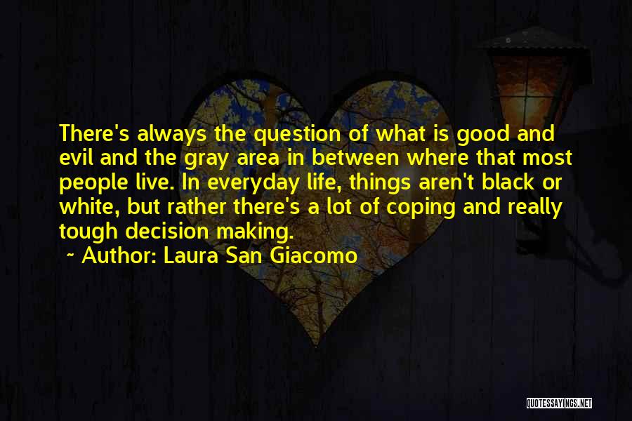 Laura San Giacomo Quotes: There's Always The Question Of What Is Good And Evil And The Gray Area In Between Where That Most People