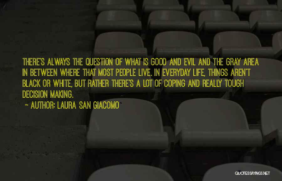 Laura San Giacomo Quotes: There's Always The Question Of What Is Good And Evil And The Gray Area In Between Where That Most People