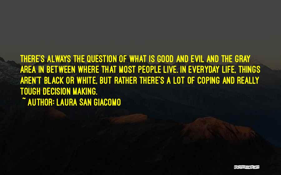 Laura San Giacomo Quotes: There's Always The Question Of What Is Good And Evil And The Gray Area In Between Where That Most People