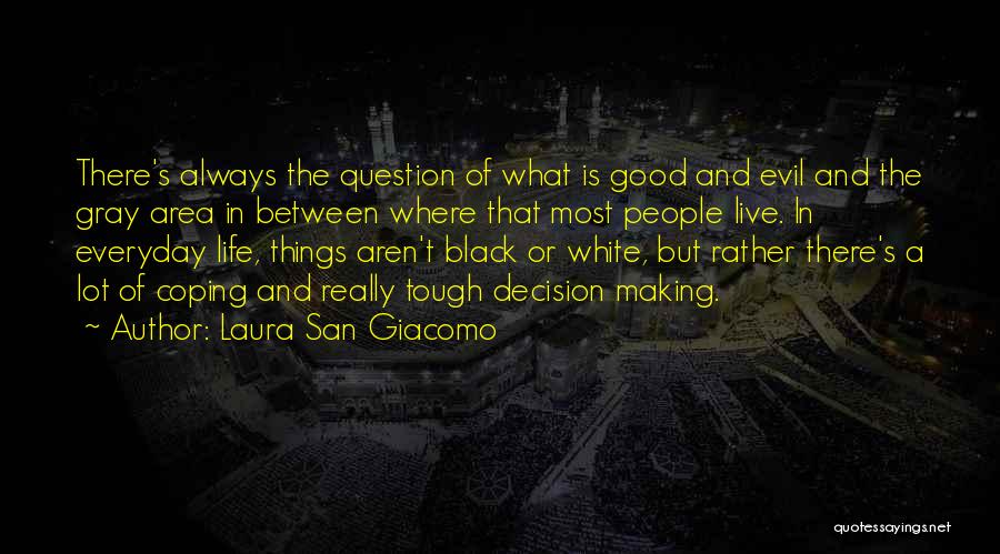 Laura San Giacomo Quotes: There's Always The Question Of What Is Good And Evil And The Gray Area In Between Where That Most People