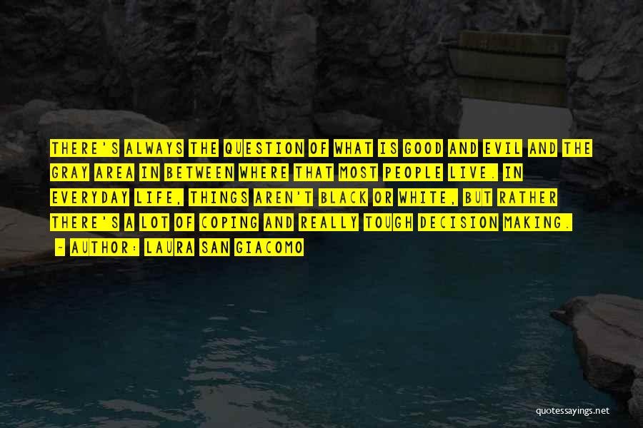 Laura San Giacomo Quotes: There's Always The Question Of What Is Good And Evil And The Gray Area In Between Where That Most People