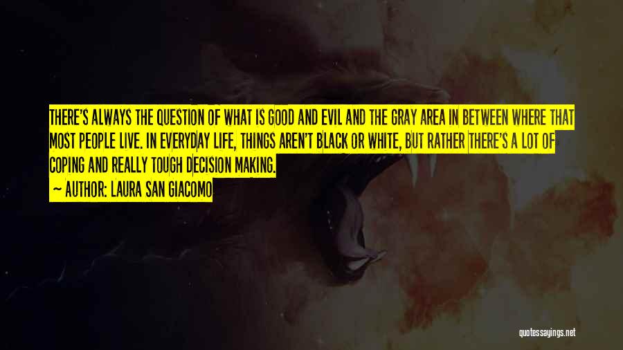 Laura San Giacomo Quotes: There's Always The Question Of What Is Good And Evil And The Gray Area In Between Where That Most People