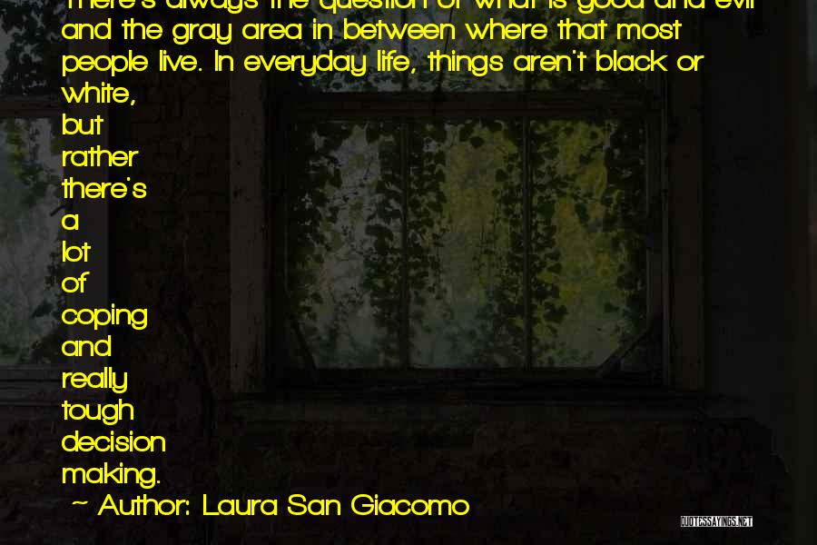 Laura San Giacomo Quotes: There's Always The Question Of What Is Good And Evil And The Gray Area In Between Where That Most People