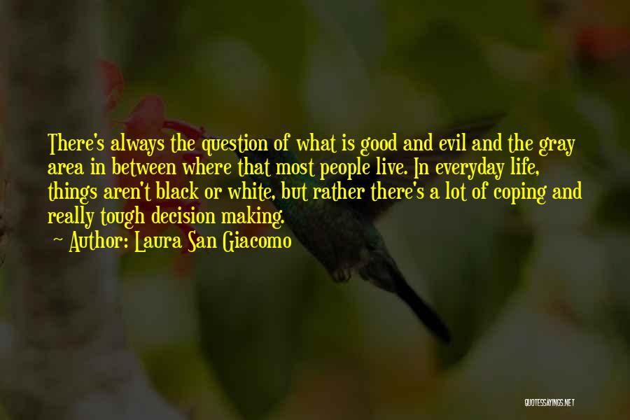 Laura San Giacomo Quotes: There's Always The Question Of What Is Good And Evil And The Gray Area In Between Where That Most People