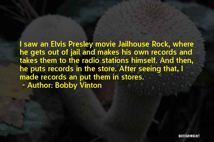 Bobby Vinton Quotes: I Saw An Elvis Presley Movie Jailhouse Rock, Where He Gets Out Of Jail And Makes His Own Records And