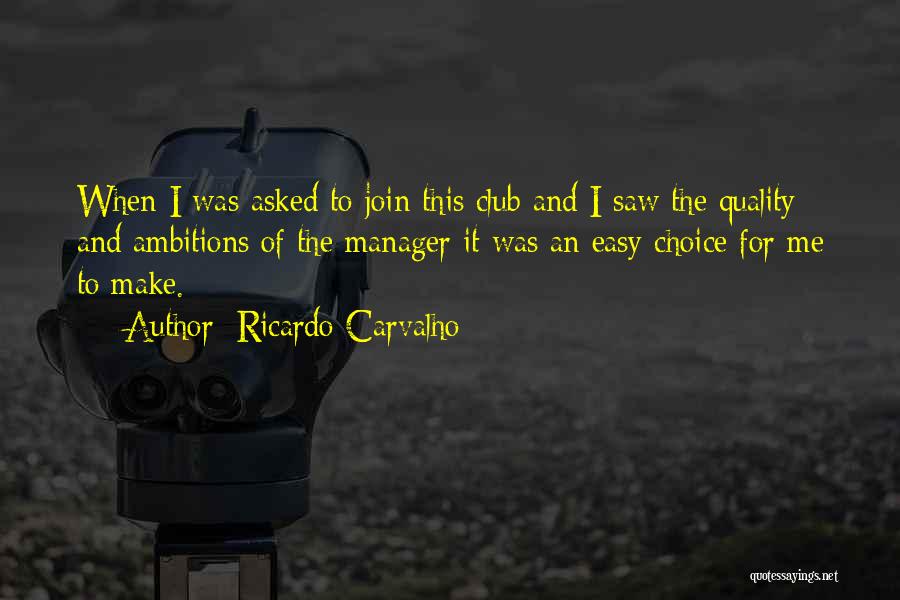 Ricardo Carvalho Quotes: When I Was Asked To Join This Club And I Saw The Quality And Ambitions Of The Manager It Was