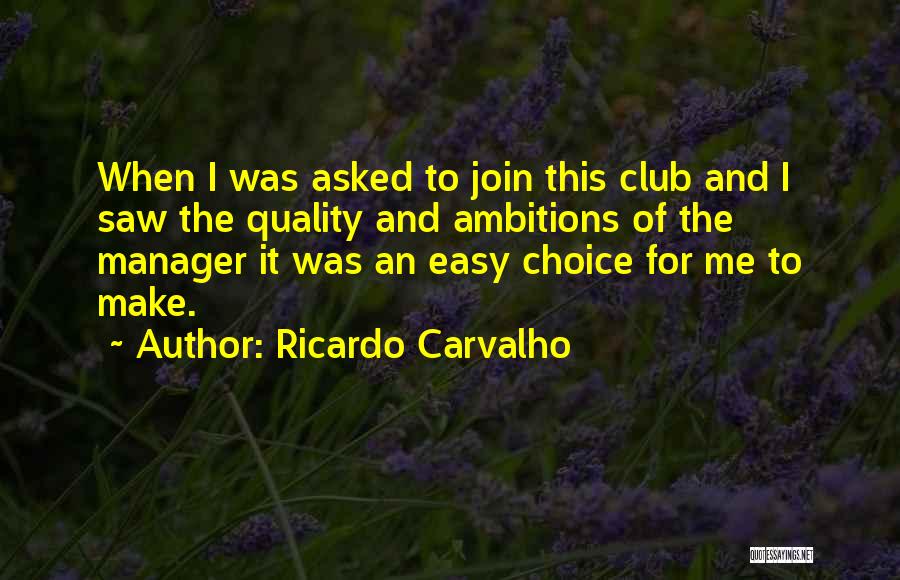 Ricardo Carvalho Quotes: When I Was Asked To Join This Club And I Saw The Quality And Ambitions Of The Manager It Was