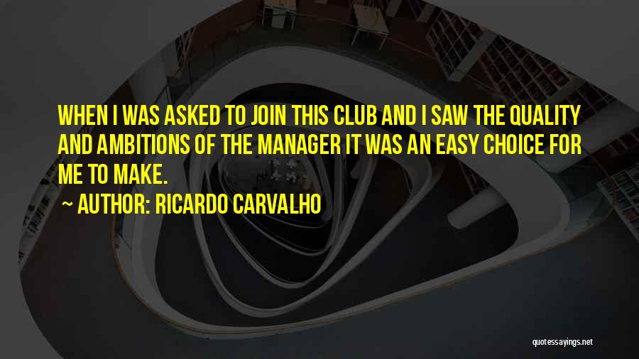 Ricardo Carvalho Quotes: When I Was Asked To Join This Club And I Saw The Quality And Ambitions Of The Manager It Was