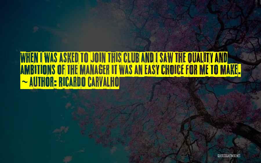 Ricardo Carvalho Quotes: When I Was Asked To Join This Club And I Saw The Quality And Ambitions Of The Manager It Was