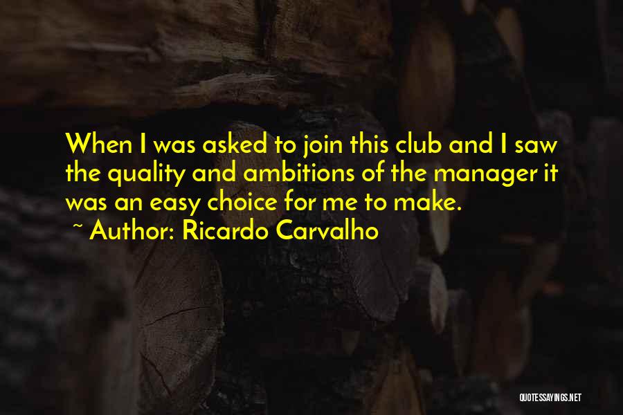 Ricardo Carvalho Quotes: When I Was Asked To Join This Club And I Saw The Quality And Ambitions Of The Manager It Was