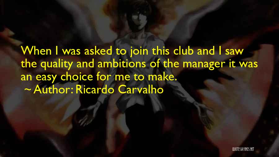 Ricardo Carvalho Quotes: When I Was Asked To Join This Club And I Saw The Quality And Ambitions Of The Manager It Was